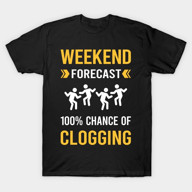 Weekend Forecast Clogging Clog Dance Clogger T-Shirt by Good Day